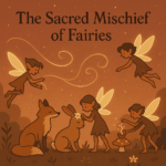Sacred Play: The Sacred Mischief of Fairies