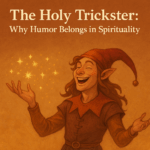 Sacred Play: The Holy Trickster - Why Humor Belongs in Spirituality